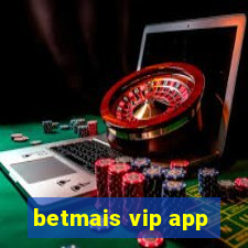 betmais vip app